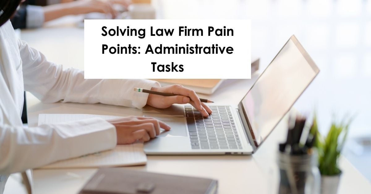 Solving Law Firm Pain Points: Administrative Tasks
